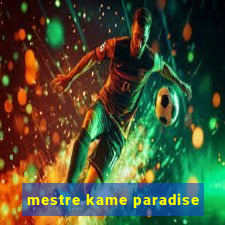 mestre kame paradise